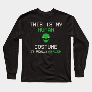 This is My Human Costume, I'm Really an Alien Long Sleeve T-Shirt